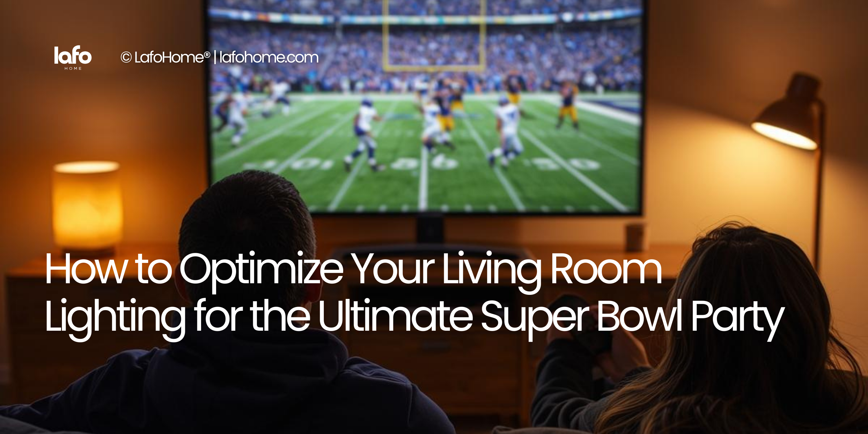 How to Optimize Your Living Room Lighting for the Ultimate Super Bowl Party